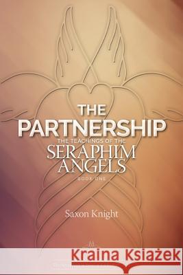 The Partnership: -The Teachings of the Seraphim Angels - Book One Saxon Knight 9781470150860 Createspace - książka