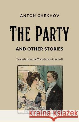 The Party and Other Stories Anton Pavlovich Chekhov Constance C Garnett  9781628344585 Word Well Books - książka