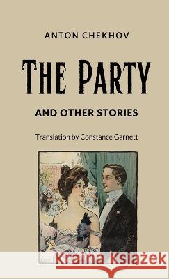 The Party and Other Stories Anton Pavlovich Chekhov Constance C Garnett  9781628344592 Word Well Books - książka