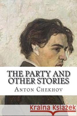 The Party and other stories Chekhov, Anton 9781721699322 Createspace Independent Publishing Platform - książka