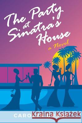 The Party at Sinatra's House Carolyn Grady 9781535424660 Createspace Independent Publishing Platform - książka