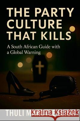 The Party Culture That Kills Thuli Marutle Leigh 9781997482017 Thuli Marutle Leigh - książka