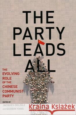 The Party Leads All: The Evolving Role of the Chinese Communist Party Jacques DeLisle Guobin Yang 9780815739517 Rowman & Littlefield - książka