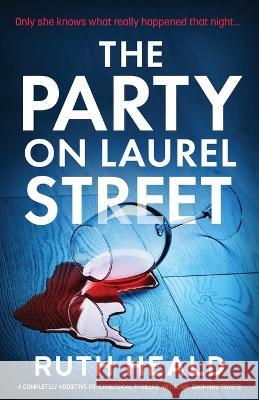 The Party on Laurel Street: A completely addictive psychological thriller with jaw-dropping twists Ruth Heald   9781837905140 Bookouture - książka