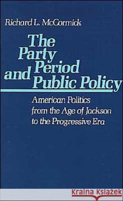 The Party Period and Public Policy: American Politics from the Age of Jackson to the Progressive Era McCormick, Richard L. 9780195047844 Oxford University Press - książka