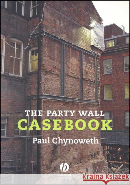 The Party Wall Casebook Paul Chynoweth 9781405163248 BLACKWELL PUBLISHING LTD - książka