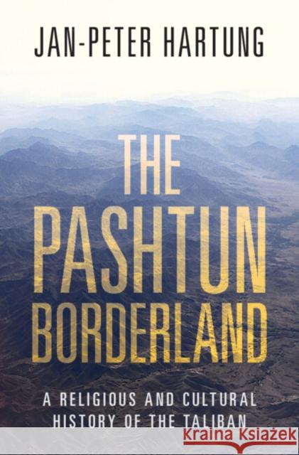 The Pashtun Borderland: A Religious and Cultural History of the Taliban Jan-Peter (Friedrich-Alexander-Universitat Erlangen-Nurnberg, Germany) Hartung 9781009289276 Cambridge University Press - książka