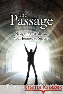 The Passage: Navigating Pitfalls on Your Journey to Success Dwayne Smith 9780990810957 Team Unstoppable, Inc - książka