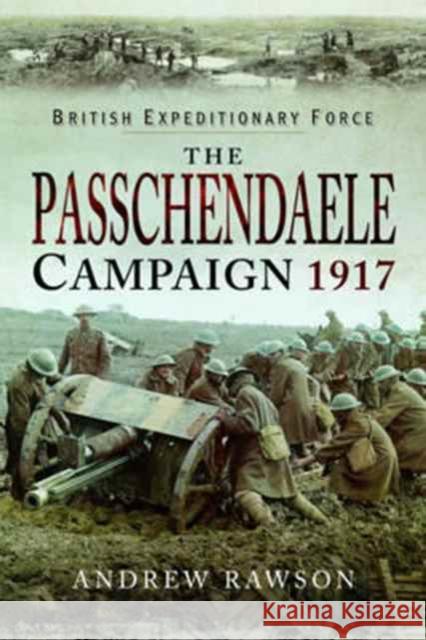 The Passchendaele Campaign 1917 Andrew Rawson 9781526704009 Pen & Sword Books - książka
