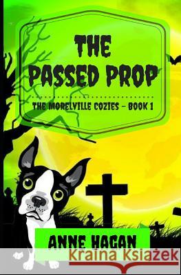 The Passed Prop: The Morelville Cozies - Book 1 Anne Hagan 9781541344143 Createspace Independent Publishing Platform - książka