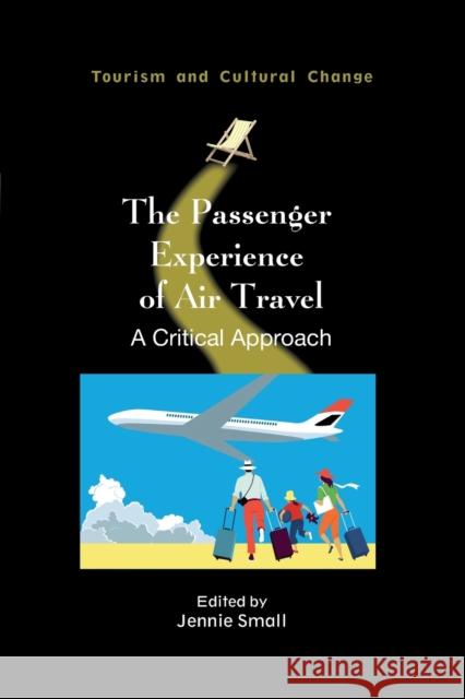 The Passenger Experience of Air Travel: A Critical Approach Small, Jennie 9781845419011 Channel View Publications Ltd - książka