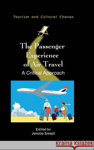 The Passenger Experience of Air Travel: A Critical Approach Small, Jennie 9781845419028 Channel View Publications Ltd - książka