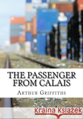 The Passenger From Calais Griffiths, Arthur 9781507823835 Createspace - książka