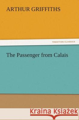 The Passenger from Calais Arthur Griffiths   9783842481138 tredition GmbH - książka
