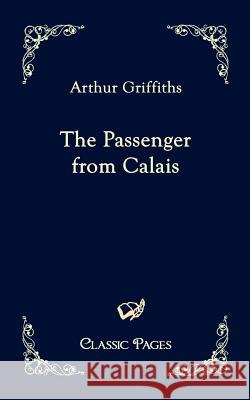 The Passenger from Calais Griffiths, Arthur   9783867414685 Europäischer Hochschulverlag - książka