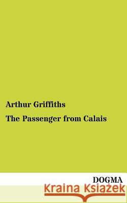 The Passenger from Calais Arthur Griffiths 9783955079581 Dogma - książka