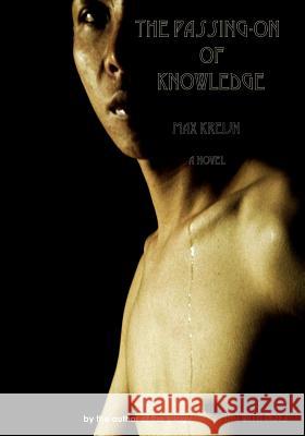 The passing-on of knowledge: a novel by the author of the trilogy 'sleeping with boys' Kreijn, Max 9781451566901 Createspace - książka