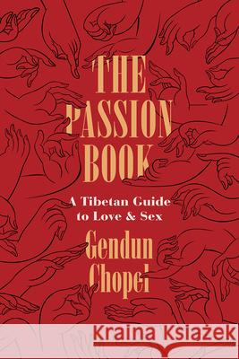 The Passion Book: A Tibetan Guide to Love and Sex Chopel, Gendun 9780226520179 University of Chicago Press - książka