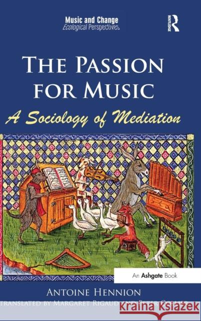 The Passion for Music: A Sociology of Mediation Dr. Antoine Hennion Dr. Margaret Rigaud Dr. Peter Collier 9781472418104 Ashgate Publishing Limited - książka