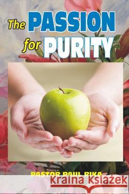 The Passion for Purity Pastor Paul Rika 9781534977556 Createspace Independent Publishing Platform - książka