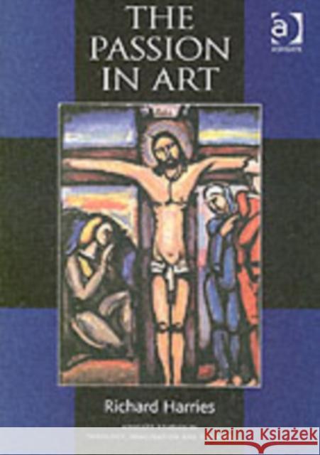 The Passion in Art Richard Harries 9780754650119 ASHGATE PUBLISHING GROUP - książka