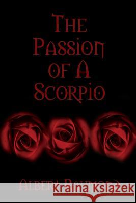 The Passion of A Scorpio Albert Raymond 9781387004737 Lulu.com - książka