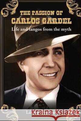 The Passion of Carlos Gardel: Life and tangos from the myth Droznes, Lazaro 9781500668341 Createspace - książka