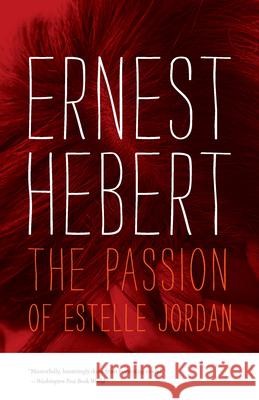 The Passion of Estelle Jordan: The Darby Chronicles #4 Hebert, Ernest 9780819580023 Wesleyan University Press - książka