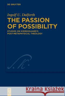 The Passion of Possibility: Studies on Kierkegaard\'s Post-Metaphysical Theology Ingolf U. Dalferth 9783111023304 de Gruyter - książka