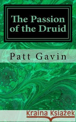 The Passion of the Druid MR Patt Gavin 9781522976172 Createspace Independent Publishing Platform - książka