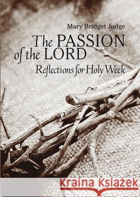 The Passion of the Lord: Reflections for Holy Week Mary Bridget Judge 9781847304278 Veritas Books (IE) - książka