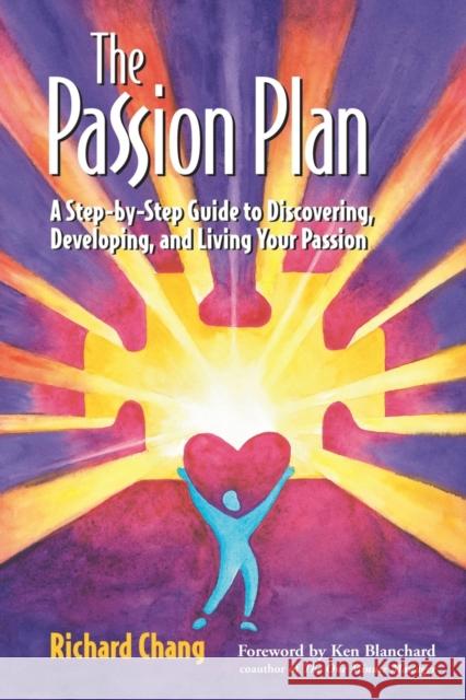 The Passion Plan: A Step-By-Step Guide to Discovering, Developing, and Living Your Passion Chang, Richard Y. 9780787955984 Jossey-Bass - książka