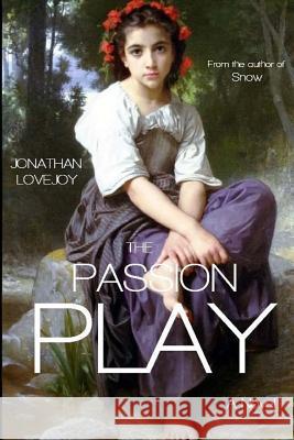 The Passion Play Jonathan Lovejoy 9780692316566 Armageddon Publishing - książka