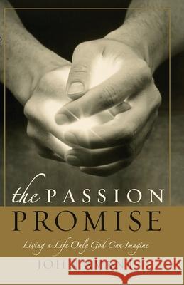The Passion Promise: Living a Life Only God Can Imagine John Avant 9781590523117 Multnomah Publishers - książka