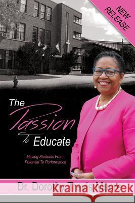 The Passion to Educate: Moving Students from Potential to Performance Dr Dorothy Travis Moore 9781478735533 Outskirts Press - książka