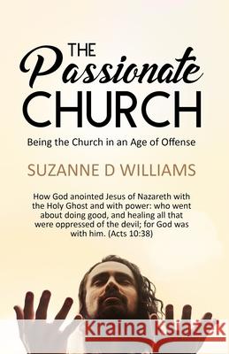 The Passionate Church: Being the Church in an Age of Offense Suzanne D. Williams 9781735040103 Becky Combee Ministries, Inc. - książka