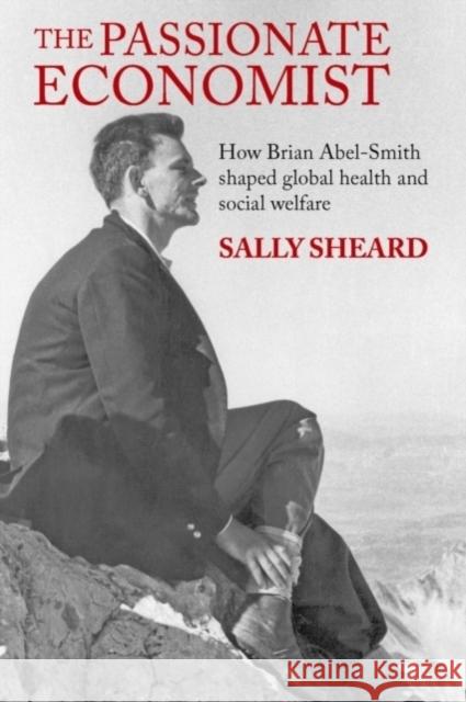 The Passionate Economist: How Brian Abel-Smith Shaped Global Health and Social Welfare Sheard, Sally 9781447314844  - książka