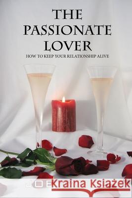 The Passionate Lover: How To Keep Your Relationship Alive Joe Tango 9781517254506 Createspace Independent Publishing Platform - książka