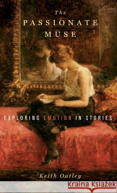 The Passionate Muse: Exploring Emotion in Stories Keith Oatley 9780199767632 Oxford University Press, USA - książka