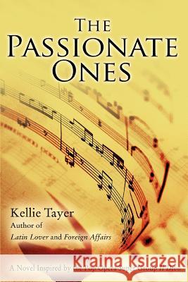 The Passionate Ones: A Novel Inspired by the Pop Opera Super Group Il Divo Tayer, Kellie 9780595382378 iUniverse - książka