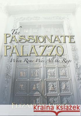 The Passionate Palazzo: When Rome Was All the Rage Guider, Elizabeth 9781481728188 Authorhouse - książka