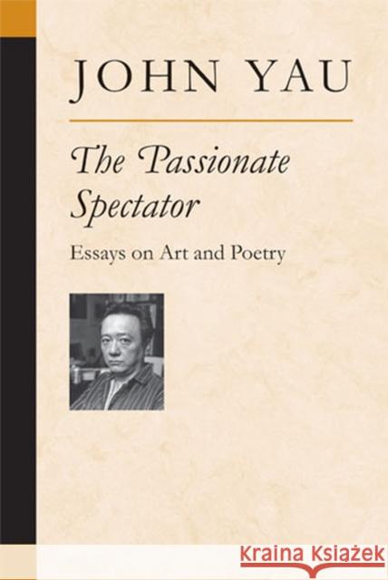 The Passionate Spectator: Essays on Art and Poetry Yau, John 9780472069521 University of Michigan Press - książka