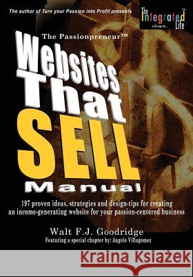 The PassionProfit Websites That Sell Manual: 197 proven ideas, strategies and design tips for creating an income-generating website for your passion-c Goodridge, Walt F. J. 9781501032165 Createspace - książka