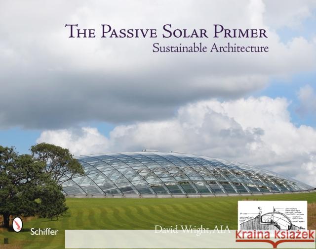 The Passive Solar Primer: Sustainable Architecture Wright, David 9780764330704 Schiffer Publishing - książka