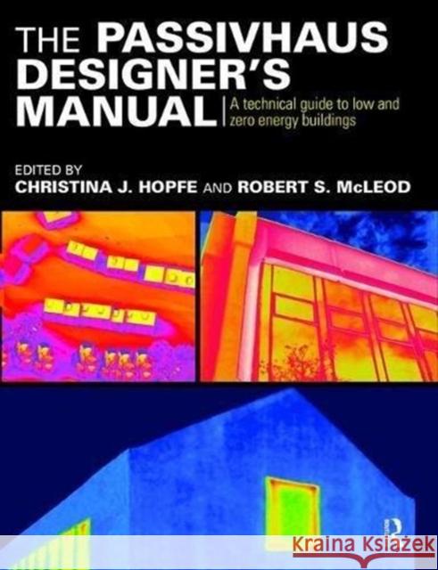 The Passivhaus Designer's Manual: A Technical Guide to Low and Zero Energy Buildings Christina Hopfe 9781138471382 Routledge - książka