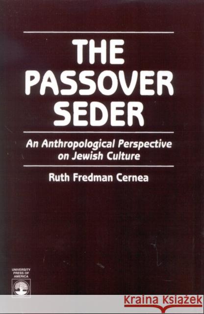 The Passover Seder: An Anthropological Perspective on Jewish Culture Cernea, Ruth Fredman 9780819199263 University Press of America - książka