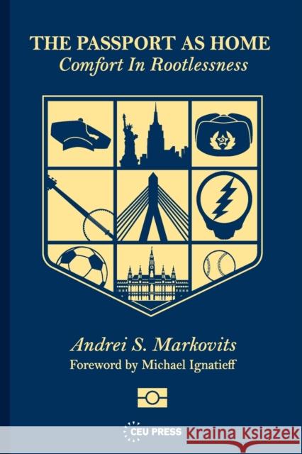 The Passport as Home: Comfort in Rootlessness Andrei S. Markovits 9789633864210 Central European University Press - książka