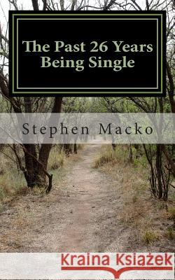 The Past 26 Years Being Single MR Stephen John Macko 9781500272272 Createspace - książka