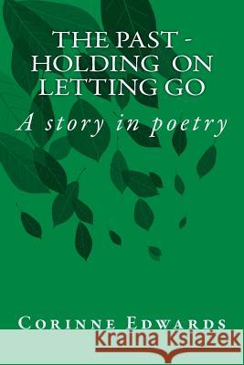 THE PAST - Holding On -Letting Go: A story in poetry Edwards, Corinne 9781515059264 Createspace - książka