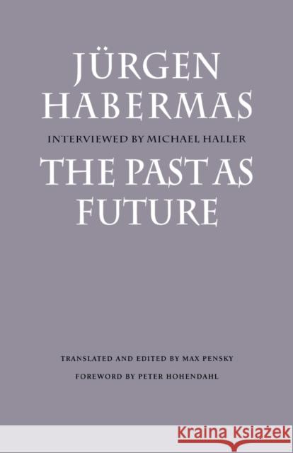 The Past as Future Jurgen Habermas Max Pensky Peter Hohendahl 9780803272668 University of Nebraska Press - książka